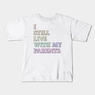 I Still Live With My Parents Kids T-Shirt